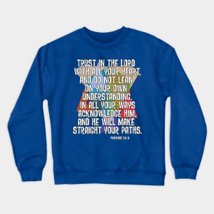 Proverbs 3:5-6 Lean not on your own understanding Crewneck Sweatshirt